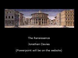 The Renaissance Jonathan Davies Powerpoint will be on