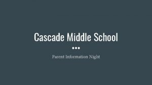 Cascade Middle School Parent Information Night Highlights of