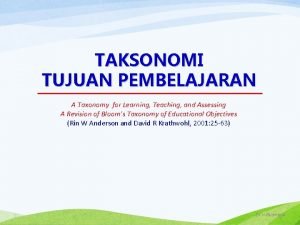 TAKSONOMI TUJUAN PEMBELAJARAN A Taxonomy for Learning Teaching