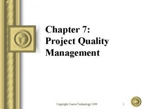 Chapter 7 Project Quality Management Copyright Course Technology