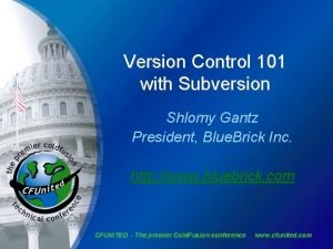 Version Control 101 with Subversion Shlomy Gantz President