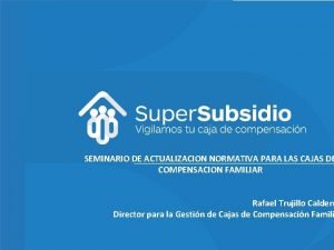 SEMINARIO DE ACTUALIZACION NORMATIVA PARA LAS CAJAS DE