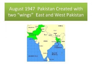 August 1947 Pakistan Created with two wings East