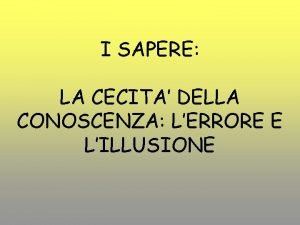 I SAPERE LA CECITA DELLA CONOSCENZA LERRORE E