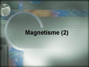 Magnetisme 2 SumberSumber Magnet 1 Muatan yang bergerak