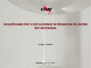 VKLJUEVANJE OVE V EEO SLOVENIJE IN PROJEKCIJA PO