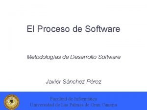 El Proceso de Software Metodologas de Desarrollo Software