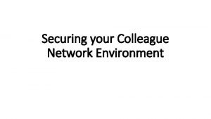 Securing your Colleague Network Environment Session Scope The