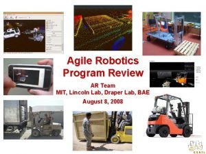 Agile Robotics Program Review AR Team MIT Lincoln