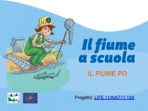 IL FIUME PO Progetto LIFE 11NAT 11 188