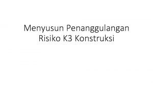 Menyusun Penanggulangan Risiko K 3 Konstruksi Diisi dengan