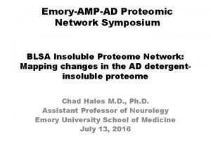 EmoryAMPAD Proteomic Network Symposium BLSA Insoluble Proteome Network