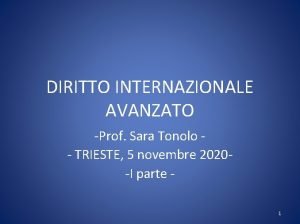 DIRITTO INTERNAZIONALE AVANZATO Prof Sara Tonolo TRIESTE 5