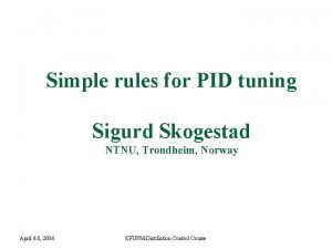 Simple rules for PID tuning Sigurd Skogestad NTNU