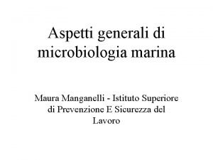 Aspetti generali di microbiologia marina Maura Manganelli Istituto