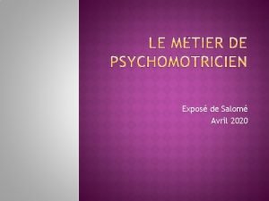 Expos de Salom Avril 2020 Le psychomotricien est