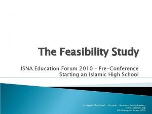The Feasibility Study ISNA Education Forum 2010 PreConference