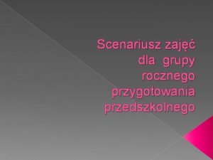 Scenariusz zaj dla grupy rocznego przygotowania przedszkolnego Blok