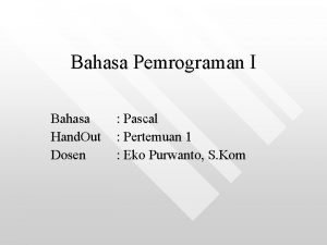 Bahasa Pemrograman I Bahasa Hand Out Dosen Pascal