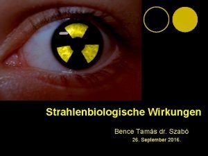 Strahlenbiologische Wirkungen Bence Tams dr Szab 26 September