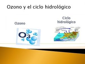 Ozono y el ciclo hidrolgico Ozono Ciclo hidrolgico