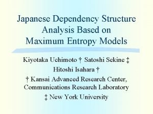 Japanese Dependency Structure Analysis Based on Maximum Entropy