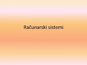 Raunarski sistemi Funkcionisanje raunarskog sitema Napie se program