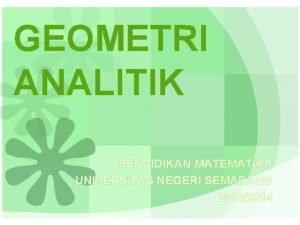 GEOMETRI ANALITIK PENDIDIKAN MATEMATIKA UNIVERSITAS NEGERI SEMARANG 20132014