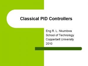 Classical PID Controllers Eng R L Nkumbwa School