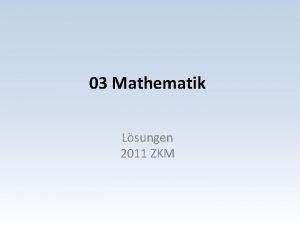 03 Mathematik Lsungen 2011 ZKM Mathematik Aufgaben Serie
