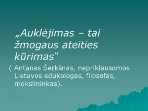 Aukljimas tai mogaus ateities krimas Antanas erknas nepriklausomos