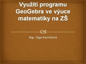 Vyuit programu Geo Gebra ve vuce matematiky na