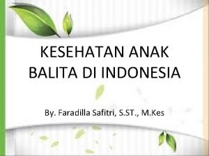 KESEHATAN ANAK BALITA DI INDONESIA By Faradilla Safitri