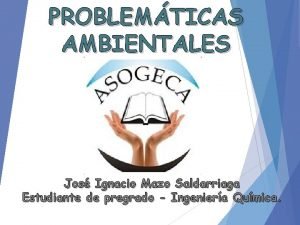 PROBLEMTICAS AMBIENTALES Jos Ignacio Mazo Saldarriaga Estudiante de