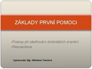 ZKLADY PRVN POMOCI Postup pi oetovn drobnjch zrann