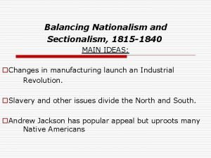 Balancing Nationalism and Sectionalism 1815 1840 MAIN IDEAS