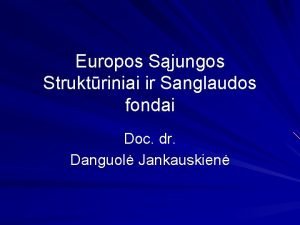 Europos Sjungos Struktriniai ir Sanglaudos fondai Doc dr