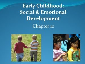 Early Childhood Social Emotional Development Chapter 10 Overview