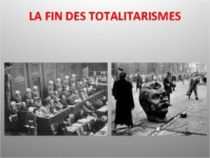 LA FIN DES TOTALITARISMES Introduction Entre 1945 1991