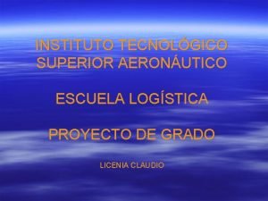 INSTITUTO TECNOLGICO SUPERIOR AERONUTICO ESCUELA LOGSTICA PROYECTO DE