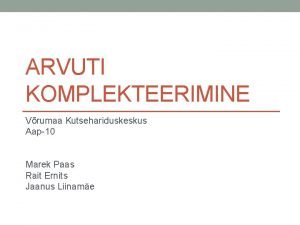 Arvuti komplekteerimine Arvuti komplekteerimine