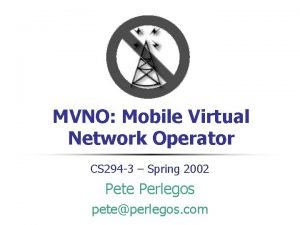 MVNO Mobile Virtual Network Operator CS 294 3