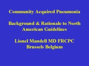 Community Acquired Pneumonia Background Rationale to North American