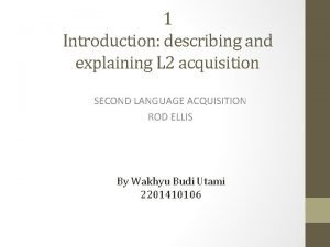 1 Introduction describing and explaining L 2 acquisition