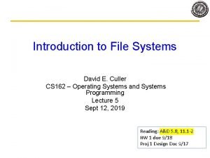 Introduction to File Systems David E Culler CS