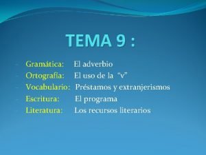 TEMA 9 Gramtica El adverbio Ortografa El uso