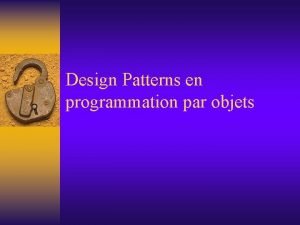 Design Patterns en programmation par objets Plan Design