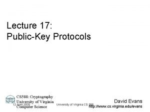 Lecture 17 PublicKey Protocols CS 588 Cryptography University