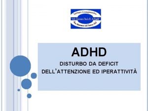 ADHD DISTURBO DA DEFICIT DELLATTENZIONE ED IPERATTIVIT L