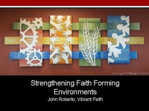 Strengthening Faith Forming Environments John Roberto Vibrant Faith